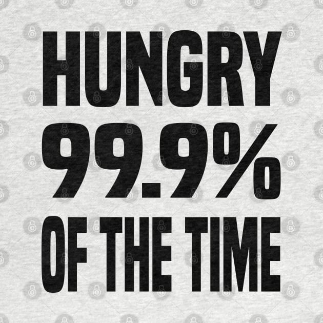 HUNGRY 99.9% OF THE TIME FUNNY FOODIE Gift by CoolFoodiesMerch